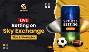 Live Betting on Sky Exchange : Tips & Strategies